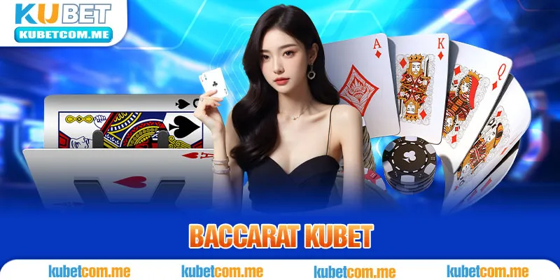 Baccarat KUBET - Tựa Game Đỉnh Cao Cá Cược Trực Tuyến