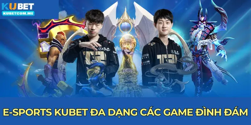 E-sports Kubet đa dạng các game đình đám