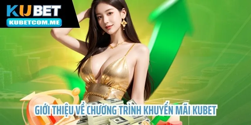 Tổng quan về dịch vụ khuyến mãi siêu hời tại nhà Kubet