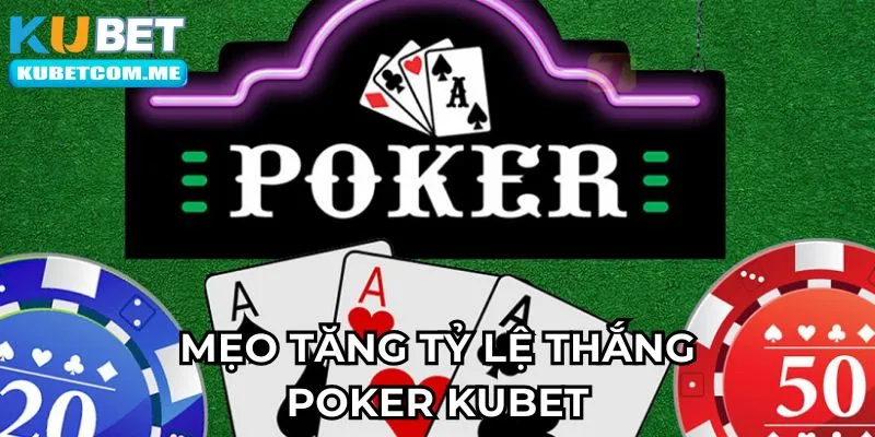 Mẹo tăng tỷ lệ thắng poker Kubet