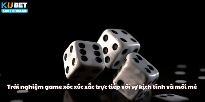 Trải nghiệm game xóc xúc xắc trực tiếp với sự kịch tính và mới mẻ 